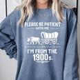 Fun Classic Please Be Patient With Me I'm From The 1900s Comfort Colors Sweatshirt Denim