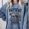 Funny Fathers Day Funny Please Be Patient I'm From The 1900s Comfort Colors Sweatshirt Denim Funny Fathers Day Funny Please Be Patient I'm From The 1900s Comfort Colors Sweatshirt Denim