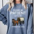 Funny Please Be Patient With Me I'm From The 1900s Premium Comfort Colors Sweatshirt Denim Funny Please Be Patient With Me I'm From The 1900s Premium Comfort Colors Sweatshirt Denim