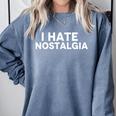 I Hate Nostalgia Comfort Colors Sweatshirt Denim