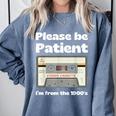 I'm From The 1900s Be Patient Retro Cassette Tape Comfort Colors Sweatshirt Denim I'm From The 1900s Be Patient Retro Cassette Tape Comfort Colors Sweatshirt Denim