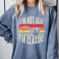 I'm Not Old I'm Classic Pipe Nostalgia Comfort Colors Sweatshirt Denim I'm Not Old I'm Classic Pipe Nostalgia Comfort Colors Sweatshirt Denim