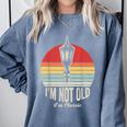 I'm Not Old I'm Classic Retro Nostalgia Comfort Colors Sweatshirt Denim I'm Not Old I'm Classic Retro Nostalgia Comfort Colors Sweatshirt Denim