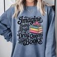Imagine Being Afraid Of Drag Queens And Books Comfort Colors Sweatshirt Denim