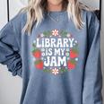 Library Is My Jam Librarian Book Lover Strawberry Comfort Colors Sweatshirt Denim Library Is My Jam Librarian Book Lover Strawberry Comfort Colors Sweatshirt Denim