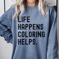 Life Happens Coloring Helps Life Happens Coloring Book Lover Comfort Colors Sweatshirt Denim