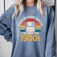 Millennials Please Be Patient With Me I'm From The 1900s Premium Comfort Colors Sweatshirt Denim