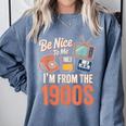 Be Nice To Me I'm From The 1900s Comfort Colors Sweatshirt Denim