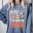 Be Nice To Me I'm From The 1900s Premium Comfort Colors Sweatshirt Denim