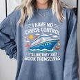 I Have No Control On A Cruise They Book Themselves Comfort Colors Sweatshirt Denim