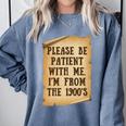 Old People Joke Please Be Patient With Me I'm From The 1900s Comfort Colors Sweatshirt Denim