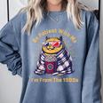 Be Patient I'm From The 1900s 1980s Gen X Millenial Comfort Colors Sweatshirt Denim Be Patient I'm From The 1900s 1980s Gen X Millenial Comfort Colors Sweatshirt Denim