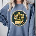 Be Patient With Me I'm From The 1900s Father's Day Dad Comfort Colors Sweatshirt Denim Be Patient With Me I'm From The 1900s Father's Day Dad Comfort Colors Sweatshirt Denim