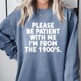 Be Patient I'm From The 1900s Gen X Elder Millennial Premium Comfort Colors Sweatshirt Denim Be Patient I'm From The 1900s Gen X Elder Millennial Premium Comfort Colors Sweatshirt Denim