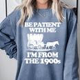 Be Patient With Me I'm From The 1900s Over The Hill Comfort Colors Sweatshirt Denim Be Patient With Me I'm From The 1900s Over The Hill Comfort Colors Sweatshirt Denim