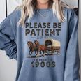 Be Patient With Me I'm From The 1900s Horse-Drawn Wagon Comfort Colors Sweatshirt Denim