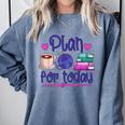 Plan For Today Coffee Yarn Books Sewing Knitter Knitting Comfort Colors Sweatshirt Denim