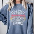 Still Plays With Trucks Nostalgia Classic Comfort Colors Sweatshirt Denim