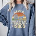 Please Ne Patient With Me I'm From The 1900s Comfort Colors Sweatshirt Denim Please Ne Patient With Me I'm From The 1900s Comfort Colors Sweatshirt Denim