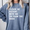 Please Be Patient With Me I'm From The 1900s Antique Comfort Colors Sweatshirt Denim