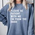 Please Be Patient With Me I'm From The 1900s Antique Premium Comfort Colors Sweatshirt Denim