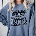 Please Be Patient I'm From The 1900s Boomer Gen-X Comfort Colors Sweatshirt Denim Please Be Patient I'm From The 1900s Boomer Gen-X Comfort Colors Sweatshirt Denim