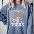 Please Be Patient I'm From The 1900s Classic Car Premium Comfort Colors Sweatshirt Denim Please Be Patient I'm From The 1900s Classic Car Premium Comfort Colors Sweatshirt Denim