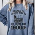 Please Be Patient I'm From The 1900s Comfort Colors Sweatshirt Denim