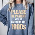 Please Be Be Patient With Me I'm From The 1900s Comfort Colors Sweatshirt Denim