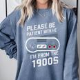 Please Be Patient I'm From The 1900s Father's Day Premium Comfort Colors Sweatshirt Denim Please Be Patient I'm From The 1900s Father's Day Premium Comfort Colors Sweatshirt Denim