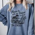 Please Be Patient With Me I'm From The 1900s Funny Comfort Colors Sweatshirt Denim Please Be Patient With Me I'm From The 1900s Funny Comfort Colors Sweatshirt Denim