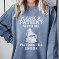 Please Be Patient With Me I'm From The 1900s Funny Premium Comfort Colors Sweatshirt Denim