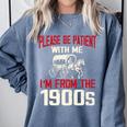 Please Be Patient With Me I'm From The 1900s Grandma Grandpa Premium Comfort Colors Sweatshirt Denim