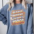Please Be Patient I'm From The 1900s Groovy Women Premium Comfort Colors Sweatshirt Denim Please Be Patient I'm From The 1900s Groovy Women Premium Comfort Colors Sweatshirt Denim