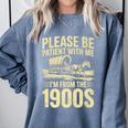 Please Be Patient I'm From The 1900s Over The Hill Premium Comfort Colors Sweatshirt Denim Please Be Patient I'm From The 1900s Over The Hill Premium Comfort Colors Sweatshirt Denim