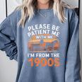 Please Be Patient With Me I'm From The 1900s Old Comfort Colors Sweatshirt Denim