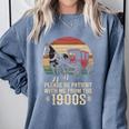 Please Be Patient With Me I'm From The 1900s Old Tee Comfort Colors Sweatshirt Denim