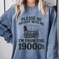 Please Be Patient I'm From The 1900s Premium Tri-Blend Comfort Colors Sweatshirt Denim Please Be Patient I'm From The 1900s Premium Tri-Blend Comfort Colors Sweatshirt Denim