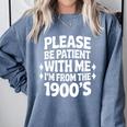 Please Be Patient With Me I'm From The 1900s Retro Age Comfort Colors Sweatshirt Denim