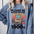 Please Be Patient I'm From The 1900s Retro Computer Geek Comfort Colors Sweatshirt Denim Please Be Patient I'm From The 1900s Retro Computer Geek Comfort Colors Sweatshirt Denim