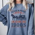 Please Be Patient With Me I'm From The 1900s Retro Nostalgic Premium Comfort Colors Sweatshirt Denim Please Be Patient With Me I'm From The 1900s Retro Nostalgic Premium Comfort Colors Sweatshirt Denim