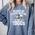 Please Be Patient With My I'm From The 1900s Sarcastic Comfort Colors Sweatshirt Denim
