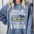 Please Be Patient With Me I'm From The 1900s Sarcastic Humor Comfort Colors Sweatshirt Denim