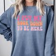 I Put My Book Down To Be Here Book Lover Book Nerd Comfort Colors Sweatshirt Denim