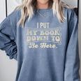 I Put My Book Down To Be Here Reader Comfort Colors Sweatshirt Denim