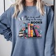 There Is No Such Thing As Too Many Books Reading Librarian Comfort Colors Sweatshirt Denim