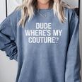 Sarcastic Nostalgia – Dude Where's My Couture Comfort Colors Sweatshirt Denim