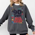 The 90s Were All That – Retro 1990s Nostalgia Tee Comfort Colors Sweatshirt Pepper