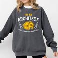 Architect Sorry Your Home Is Ugly Graduation Architecture Comfort Colors Sweatshirt Pepper