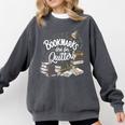 Bookmarks Are For Quitters Book Lovers Reading Comfort Colors Sweatshirt Pepper